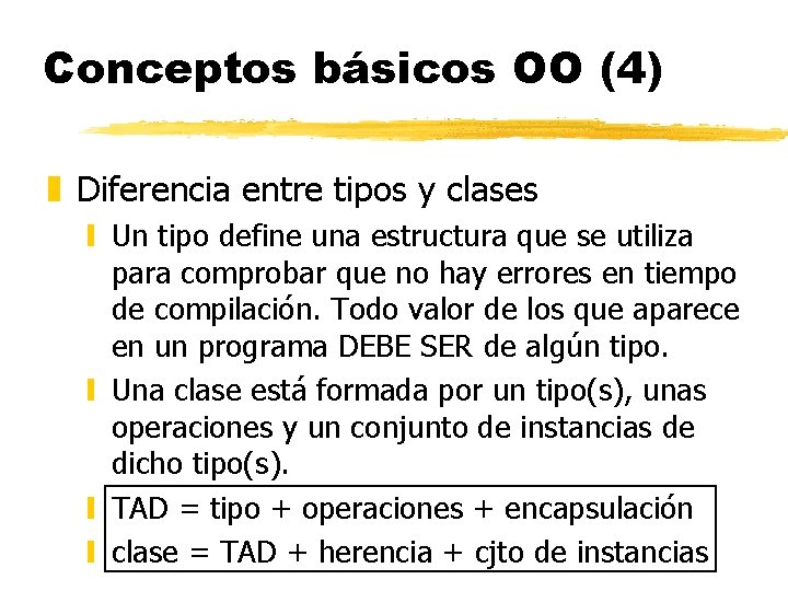 Conceptos básicos OO (4) z Diferencia entre tipos y clases y Un tipo define