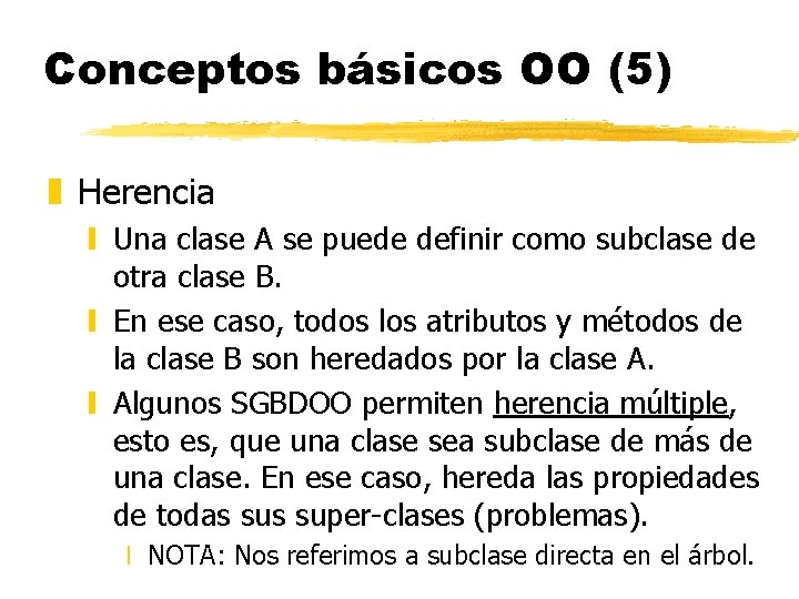 Conceptos básicos OO (5) z Herencia y Una clase A se puede definir como