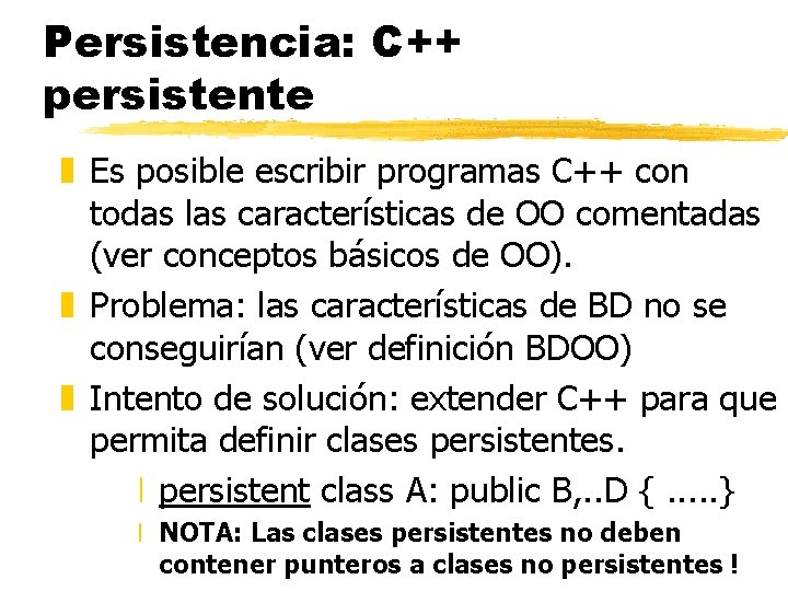Persistencia: C++ persistente z Es posible escribir programas C++ con todas las características de