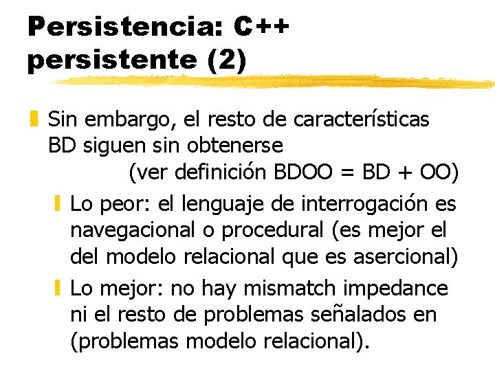 Persistencia: C++ persistente (2) z Sin embargo, el resto de características BD siguen sin