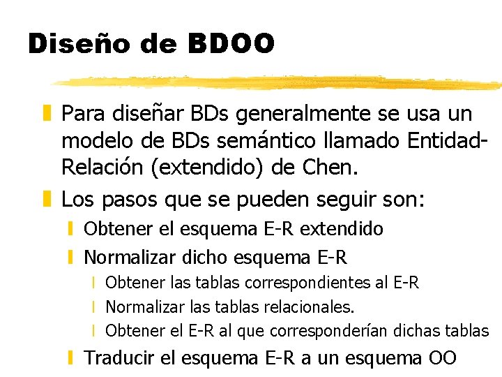 Diseño de BDOO z Para diseñar BDs generalmente se usa un modelo de BDs