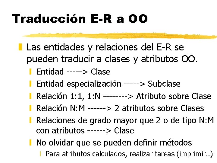 Traducción E-R a OO z Las entidades y relaciones del E-R se pueden traducir