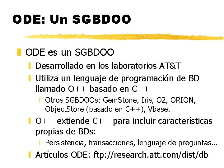 ODE: Un SGBDOO z ODE es un SGBDOO y Desarrollado en los laboratorios AT&T