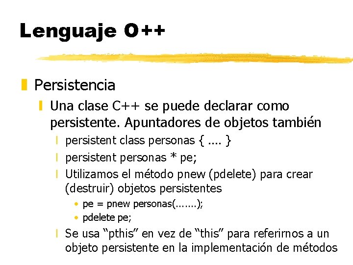 Lenguaje O++ z Persistencia y Una clase C++ se puede declarar como persistente. Apuntadores