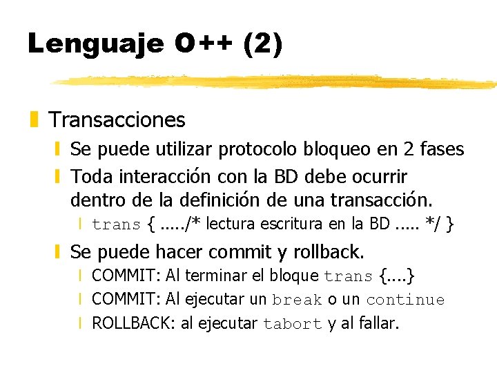 Lenguaje O++ (2) z Transacciones y Se puede utilizar protocolo bloqueo en 2 fases