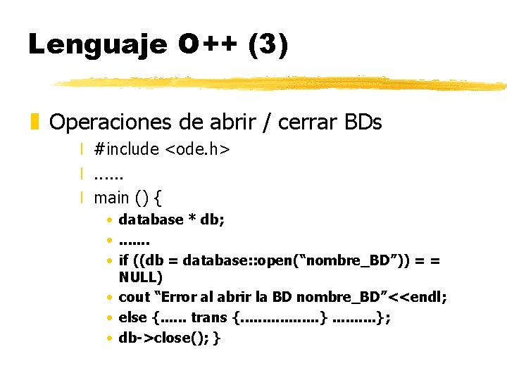 Lenguaje O++ (3) z Operaciones de abrir / cerrar BDs x #include <ode. h>