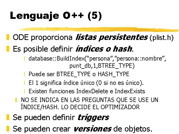 Lenguaje O++ (5) z ODE proporciona listas persistentes (plist. h) z Es posible definir