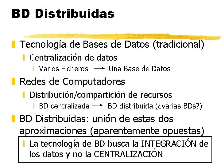 BD Distribuidas z Tecnología de Bases de Datos (tradicional) y Centralización de datos x