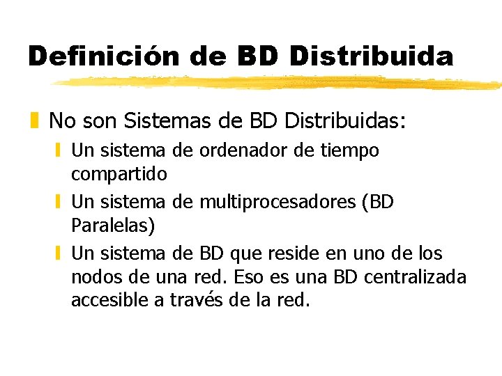 Definición de BD Distribuida z No son Sistemas de BD Distribuidas: y Un sistema