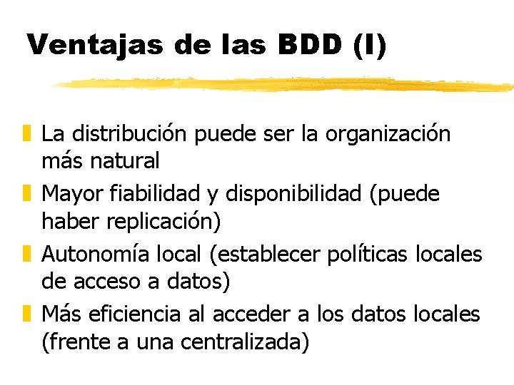 Ventajas de las BDD (I) z La distribución puede ser la organización más natural