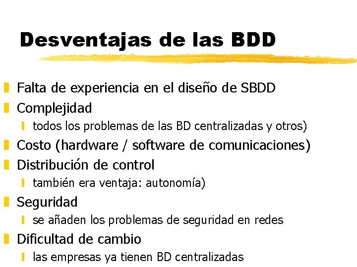 Desventajas de las BDD z Falta de experiencia en el diseño de SBDD z