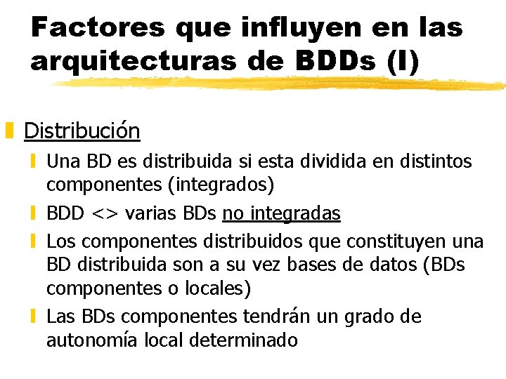Factores que influyen en las arquitecturas de BDDs (I) z Distribución y Una BD