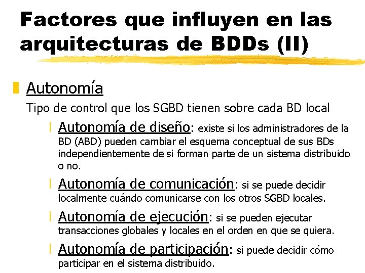 Factores que influyen en las arquitecturas de BDDs (II) z Autonomía Tipo de control