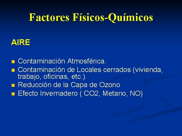 Factores Físicos-Químicos AIRE n n Contaminación Atmosférica. Contaminación de Locales cerrados (vivienda, trabajo, oficinas,