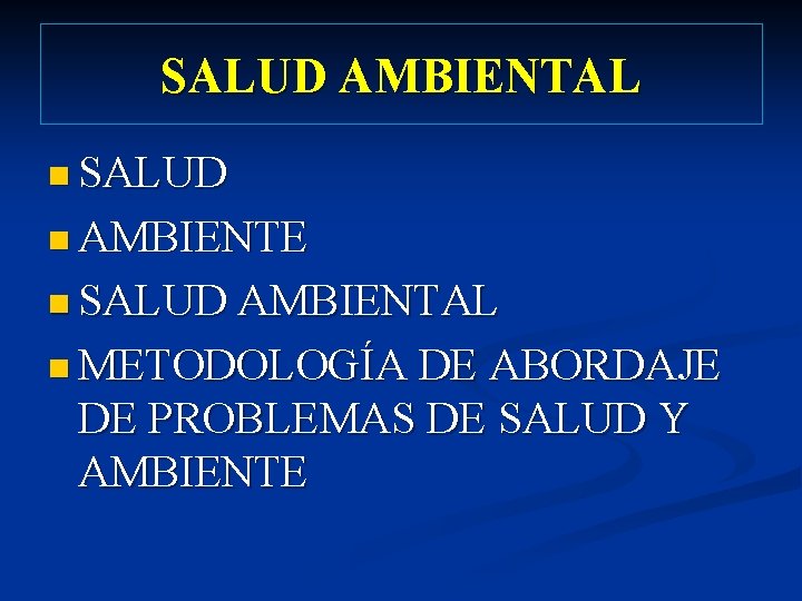 SALUD AMBIENTAL n SALUD n AMBIENTE n SALUD AMBIENTAL n METODOLOGÍA DE ABORDAJE DE