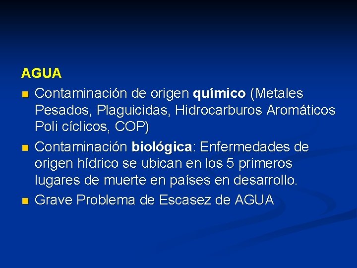 AGUA n Contaminación de origen químico (Metales Pesados, Plaguicidas, Hidrocarburos Aromáticos Poli cíclicos, COP)