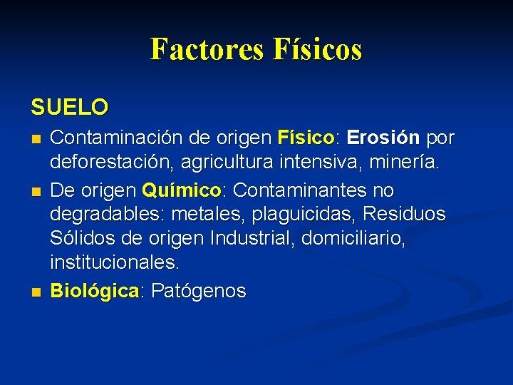 Factores Físicos SUELO n n n Contaminación de origen Físico: Erosión por deforestación, agricultura