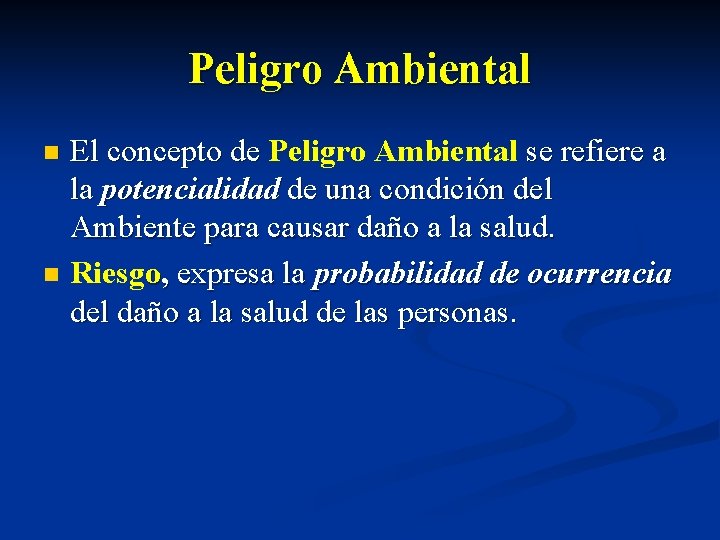 Peligro Ambiental n n El concepto de Peligro Ambiental se refiere a la potencialidad