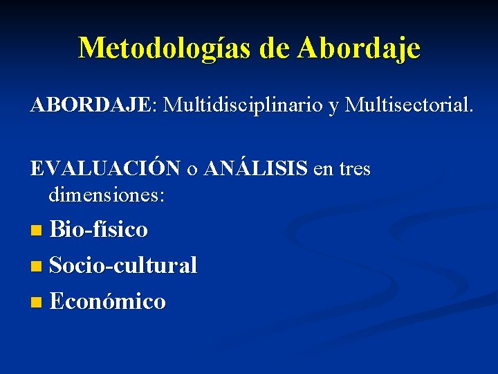 Metodologías de Abordaje ABORDAJE: Multidisciplinario y Multisectorial. EVALUACIÓN o ANÁLISIS en tres dimensiones: n