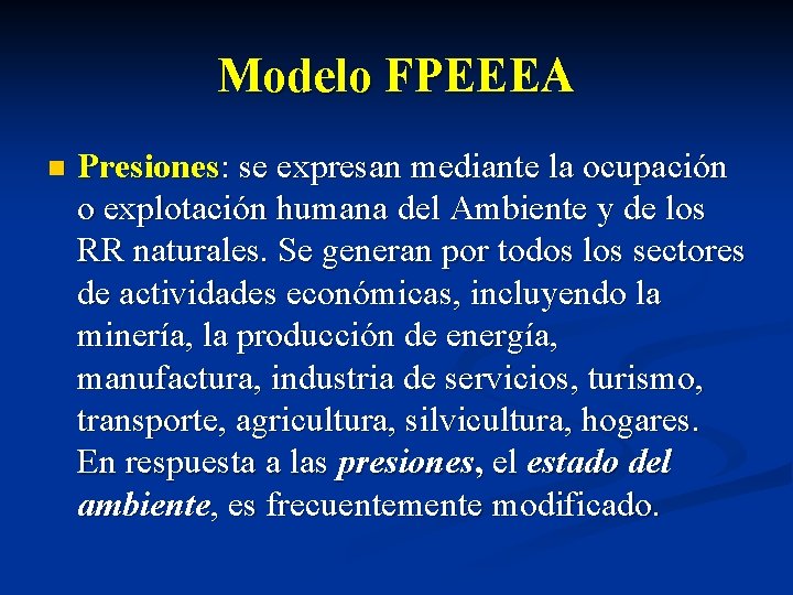 Modelo FPEEEA n Presiones: se expresan mediante la ocupación o explotación humana del Ambiente