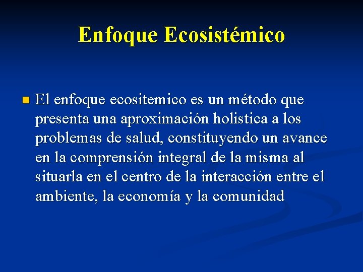 Enfoque Ecosistémico n El enfoque ecositemico es un método que presenta una aproximación holistica