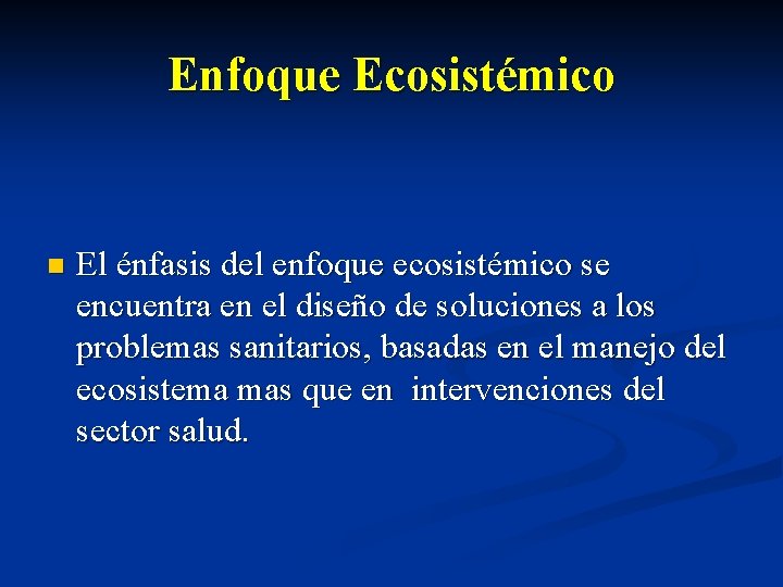 Enfoque Ecosistémico n El énfasis del enfoque ecosistémico se encuentra en el diseño de