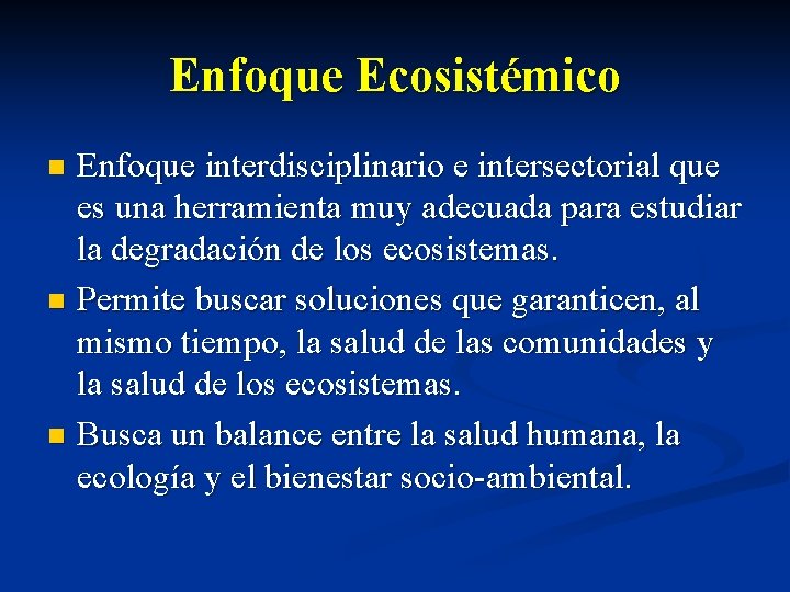 Enfoque Ecosistémico Enfoque interdisciplinario e intersectorial que es una herramienta muy adecuada para estudiar
