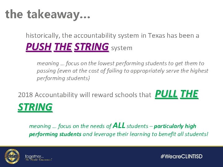 the takeaway… historically, the accountability system in Texas has been a PUSH THE STRING