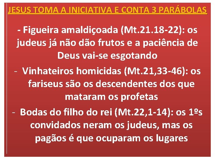 JESUS TOMA A INICIATIVA E CONTA 3 PARÁBOLAS - Figueira amaldiçoada (Mt. 21. 18