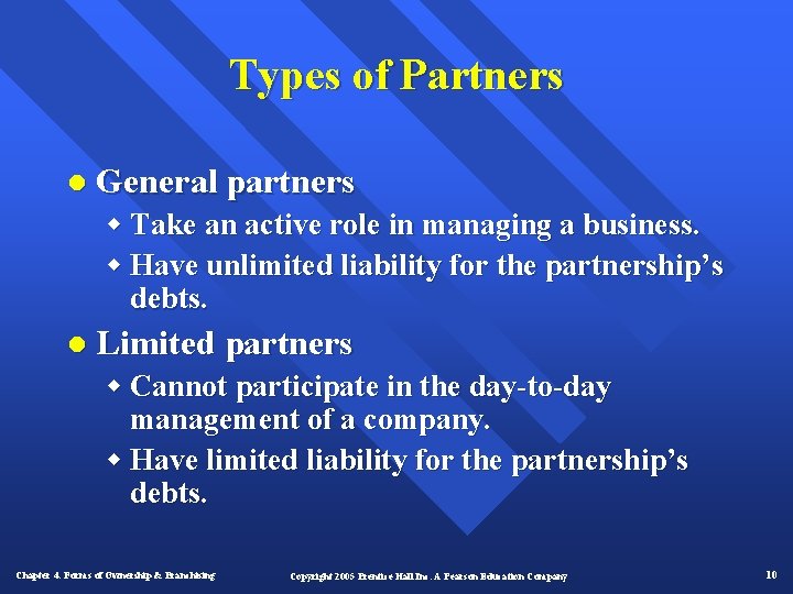 Types of Partners l General partners w Take an active role in managing a