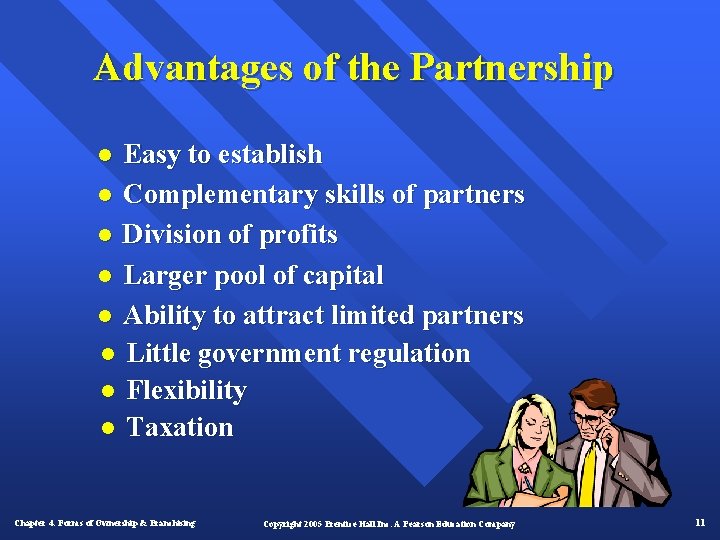 Advantages of the Partnership Easy to establish l Complementary skills of partners l Division