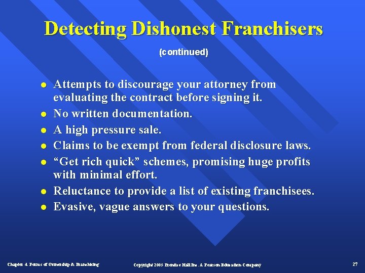 Detecting Dishonest Franchisers (continued) l l l l Attempts to discourage your attorney from