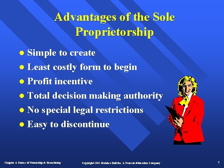 Advantages of the Sole Proprietorship l Simple to create l Least costly form to