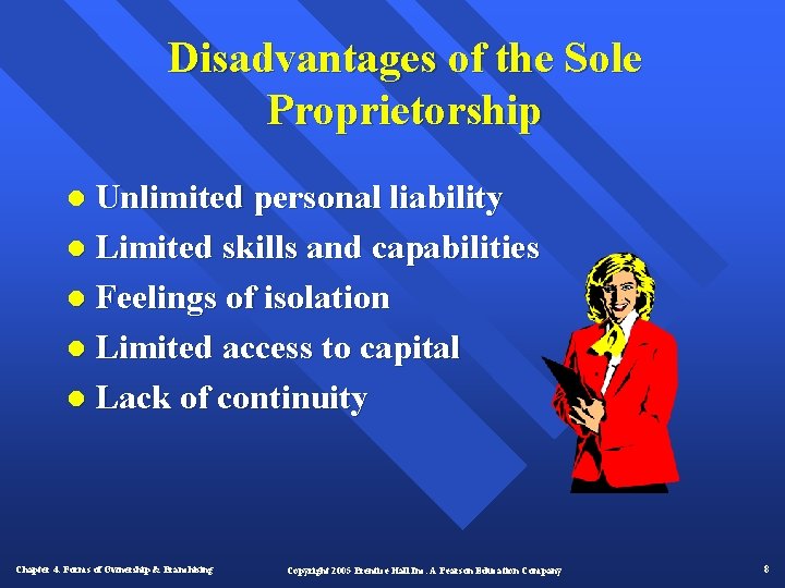 Disadvantages of the Sole Proprietorship l Unlimited personal liability l Limited skills and capabilities