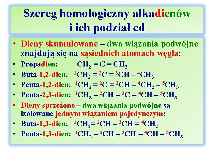 Szereg homologiczny alkadienów i ich podział cd • Dieny skumulowane – dwa wiązania podwójne