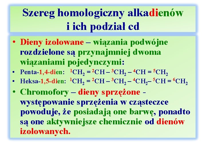 Szereg homologiczny alkadienów i ich podział cd • Dieny izolowane – wiązania podwójne rozdzielone