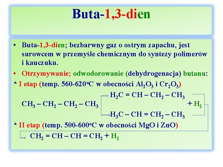 Buta-1, 3 -dien • Buta-1, 3 -dien; bezbarwny gaz o ostrym zapachu, jest surowcem