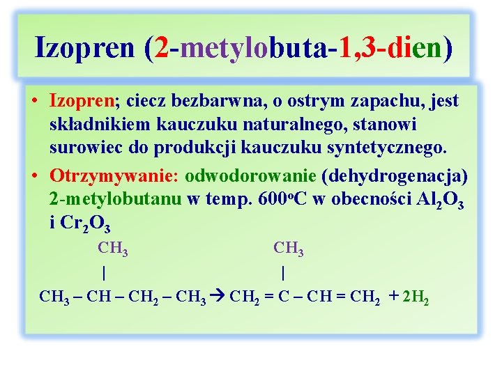 Izopren (2 -metylobuta-1, 3 -dien) • Izopren; ciecz bezbarwna, o ostrym zapachu, jest składnikiem