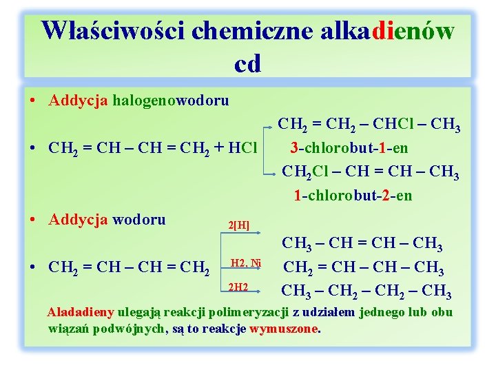 Właściwości chemiczne alkadienów cd • Addycja halogenowodoru • CH 2 = CH – CH