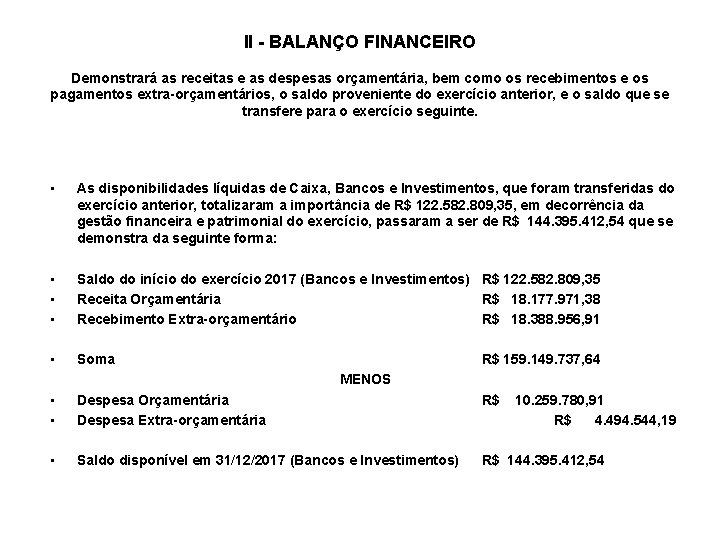 II - BALANÇO FINANCEIRO Demonstrará as receitas e as despesas orçamentária, bem como os