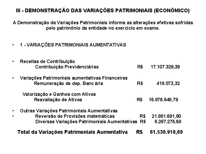 III - DEMONSTRAÇÃO DAS VARIAÇÕES PATRIMONIAIS (ECONÔMICO) A Demonstração da Variações Patrimoniais informa as