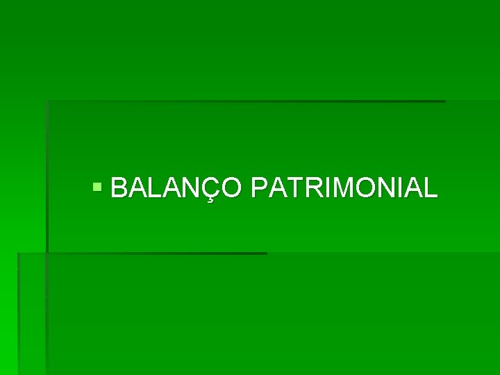 § BALANÇO PATRIMONIAL 