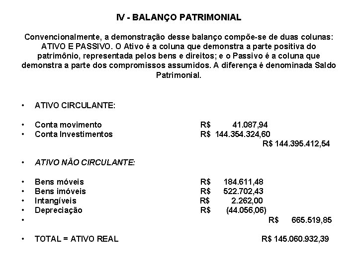 IV - BALANÇO PATRIMONIAL Convencionalmente, a demonstração desse balanço compõe-se de duas colunas: ATIVO