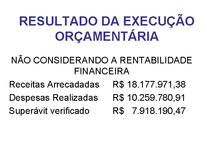 RESULTADO DA EXECUÇÃO ORÇAMENTÁRIA NÃO CONSIDERANDO A RENTABILIDADE FINANCEIRA Receitas Arrecadadas R$ 18. 177.