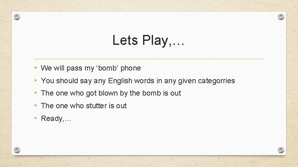 Lets Play, … • • • We will pass my ‘bomb’ phone You should