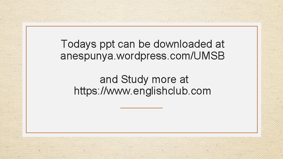Todays ppt can be downloaded at anespunya. wordpress. com/UMSB and Study more at https: