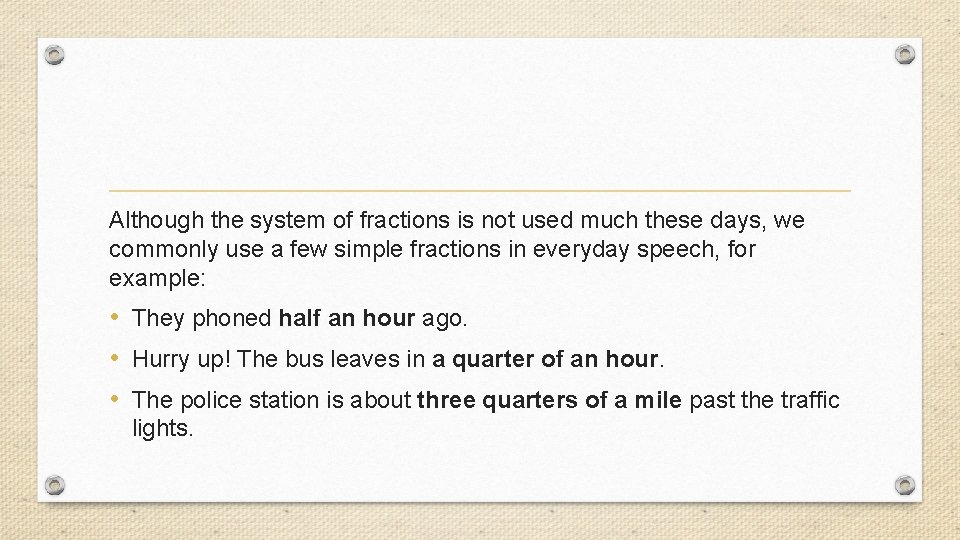 Although the system of fractions is not used much these days, we commonly use