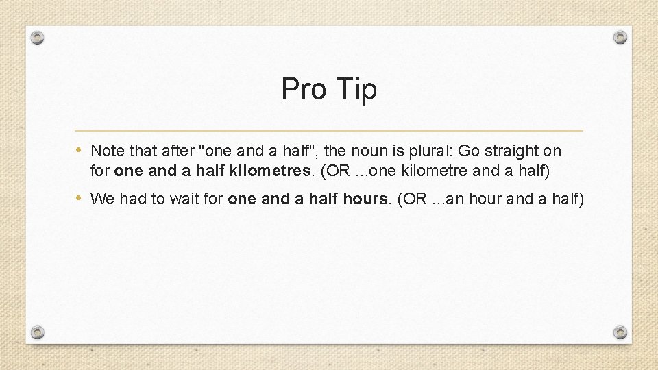 Pro Tip • Note that after "one and a half", the noun is plural: