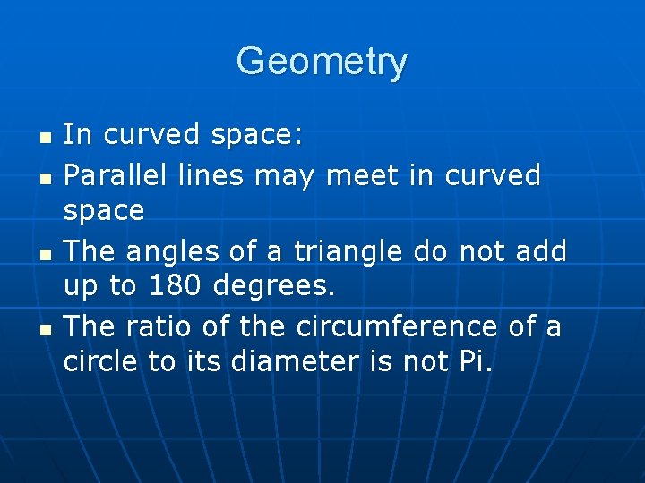 Geometry n n In curved space: Parallel lines may meet in curved space The