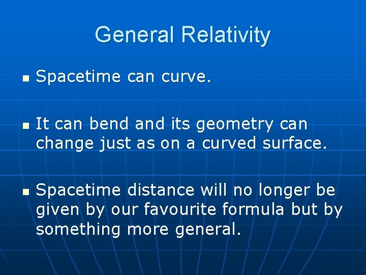 General Relativity n n n Spacetime can curve. It can bend and its geometry